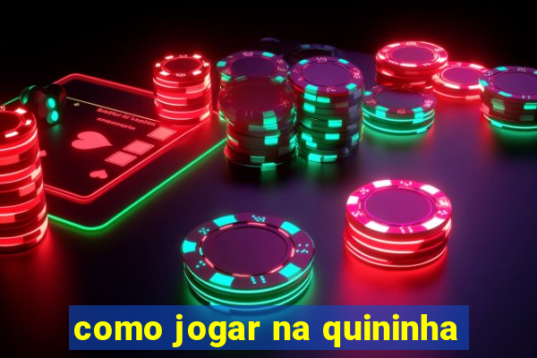 como jogar na quininha